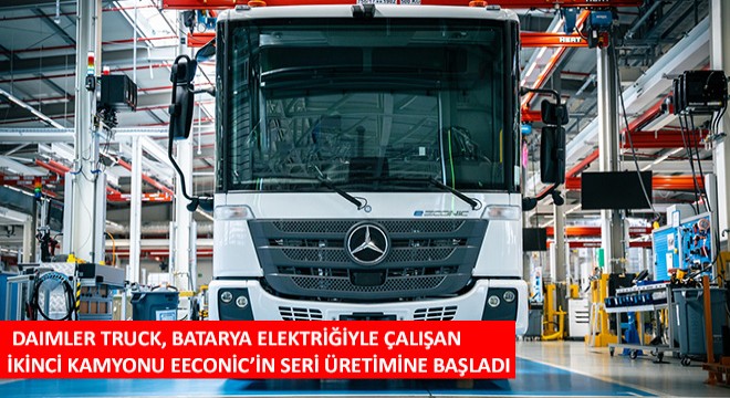 Daimler Truck, Batarya Elektriğiyle Çalışan eEconic’in Seri Üretimine Başladı
