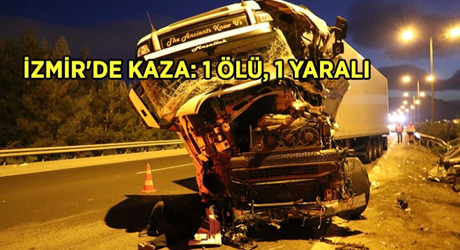 İzmir de Kaza: 1 Ölü, 1 Yaralı