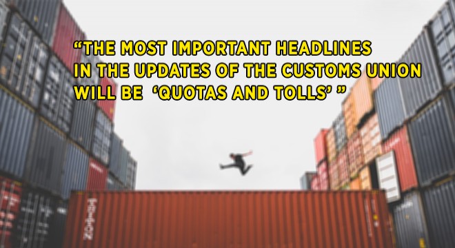  Quotas And Tolls  Will Be The Most Important Headlines In The Updates Of The Customs Union