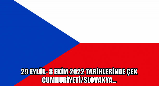 29 Eylül- 8 Ekim 2022 Tarihlerinde Çek Cumhuriyeti/Slovakya…