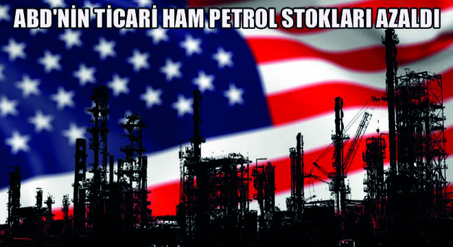 ABD nin Ticari Ham Petrol Stokları Azaldı