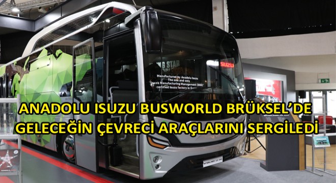 Anadolu Isuzu, Brüksel’de Düzenlenen Busworld Brüksel 2019’a 9 Farklı Aracıyla Katıldı