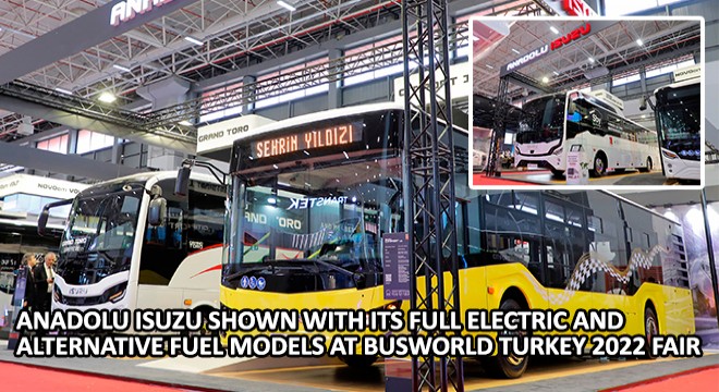 Anadolu Isuzu Shown With Its Full Electric and Alternative Fuel Models at Busworld Turkey 2022 Fair