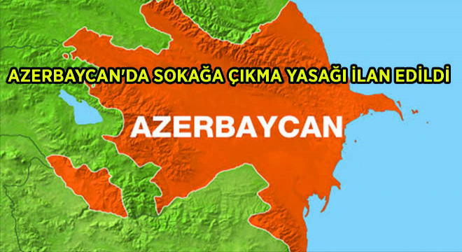 Azerbaycan da Sokağa Çıkma Yasağı İlan Edildi