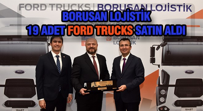 Borusan Lojistik in Tercihi Ford Trucks