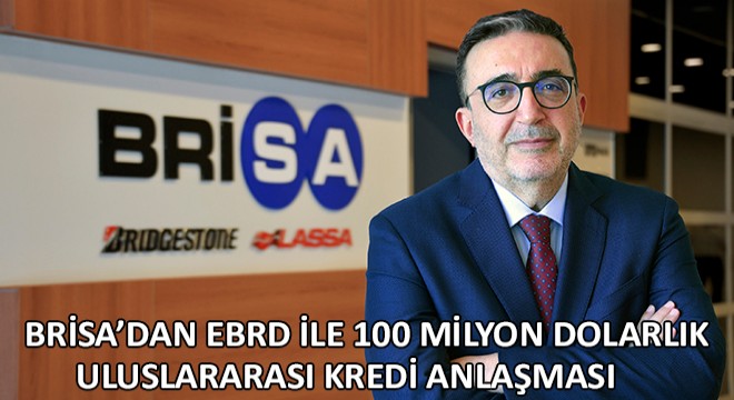 Brisa’dan EBRD ile100 Milyon Dolarlık Uluslararası Kredi Anlaşması