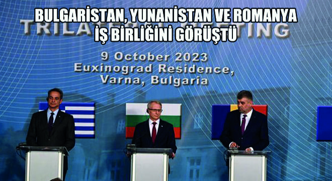 Bulgaristan, Yunanistan ve Romanya İş Birliğini Görüştü