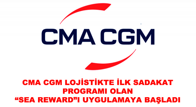CMA CGM Lojistikte İlk Sadakat Programı Olan  Sea Reward ı Uygulamaya Başladı