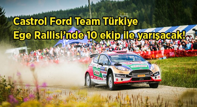 Castrol Ford Team Türkiye, Ege Rallisi ile 2019 Sezonunu Açıyor