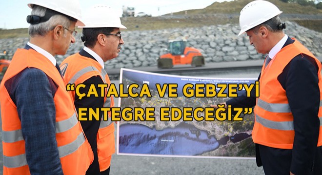 Çatalca ve Gebze İstanbul daki Yeni Kavşaklara Entegre Olacak