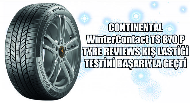 Continental WinterContact TS 870 P Tyre Reviews Kış Lastiği Testini Başarıyla Geçti