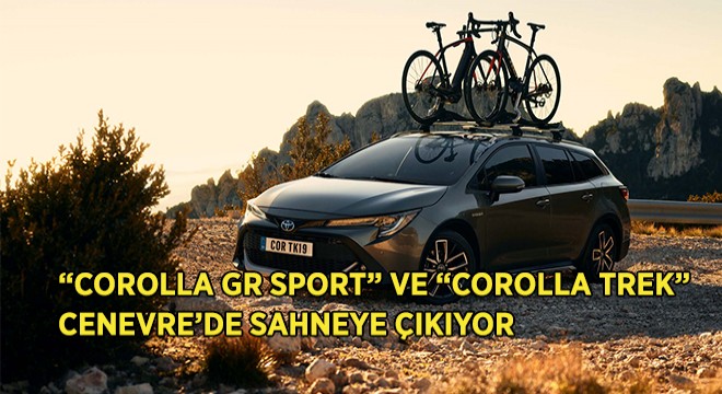 Corolla GR Sport ve Corolla Trek Sahneye Çıkıyor