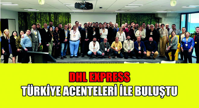 DHL Express Türkiye Acenteleri ile Buluştu