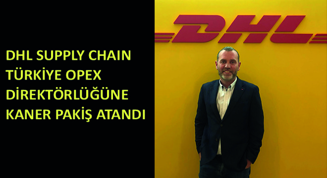 DHL Supply Chain Türkiye OPEX Direktörlüğüne Kaner Pakiş Atandı