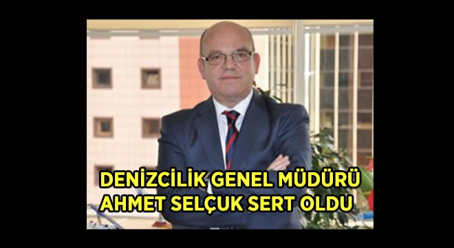 Denizcilik Genel Müdürü Ahmet Selçuk Sert Oldu