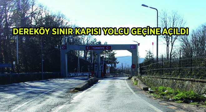 Dereköy Sınır Kapısı Yolcu Geçine Açıldı