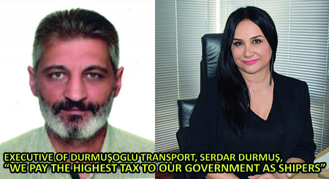 Executive of Durmuşoglu Transport, Serdar Durmuş,  We Pay the Highest Tax to Our Government as Shipers 