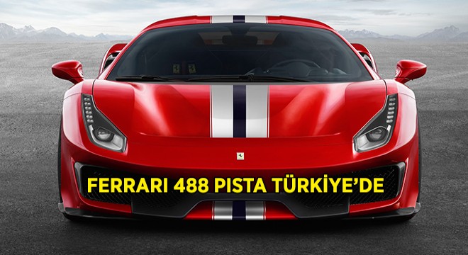 Ferrari 488 Pista Türkiye ye Geliyor