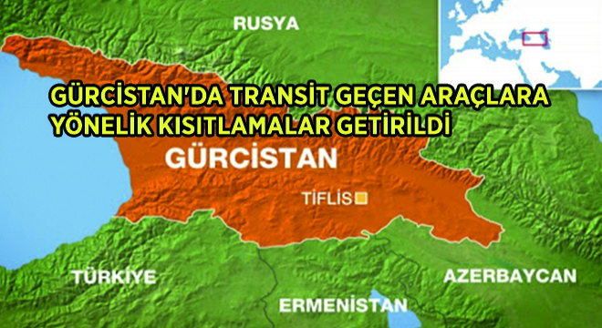 Gürcistan da Transit Geçen Araçlara Yönelik Kısıtlamalar Getirildi