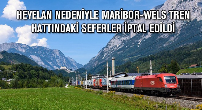 Heyelan Nedeniyle Maribor-Wels Tren Hattındaki Seferler İptal Edildi