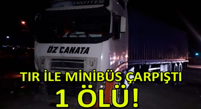 İzmir’de Tır ile Minibüs Çarpıştı: 1 Ölü