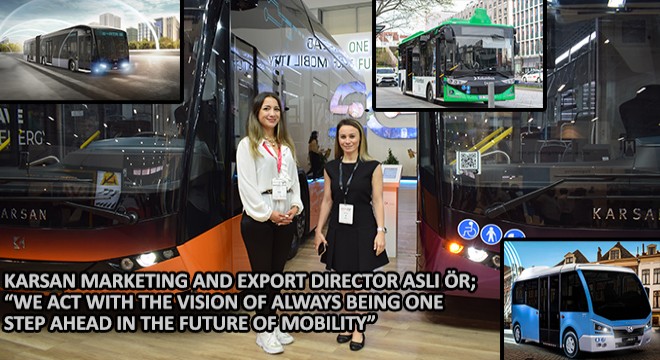 Karsan Marketing and Export Director Aslı Ör,  We Act With The Vision of Always Being One Step Ahead In The Future of Mobility 