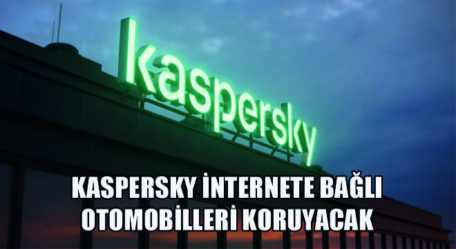Kaspersky İnternete Bağlı Otomobilleri Koruyacak