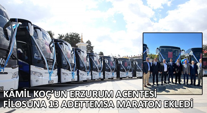 Kamil Koç’un Erzurum Acentesi Filosuna 13 Adet TEMSA Maraton Ekledi