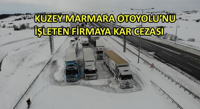 Kuzey Marmara Otoyolu nu İşleten Firmaya Kar Cezası Kesildi