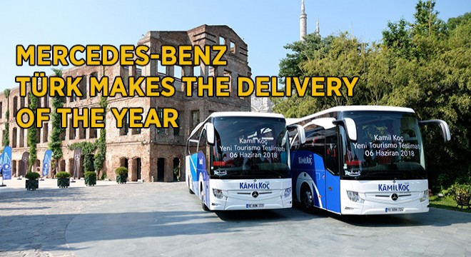 MERCEDES-BENZ TÜRK MAKES THE DELIVERY OF THE YEAR