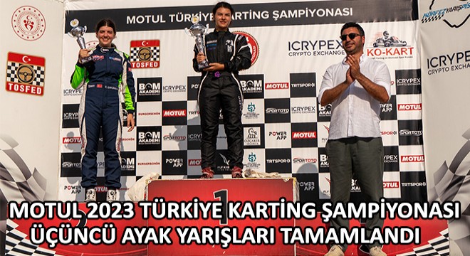 MOTUL 2023 Türkiye Karting Şampiyonası Üçüncü Ayak Yarışları Tamamlandı