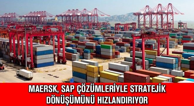 Maersk, SAP Çözümleriyle Stratejik Dönüşümünü Hızlandırıyor