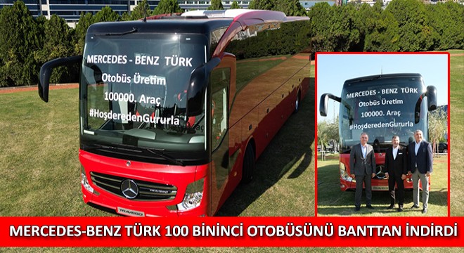 Mercedes-Benz Türk 100 Bininci Otobüsünü Banttan İndirdi