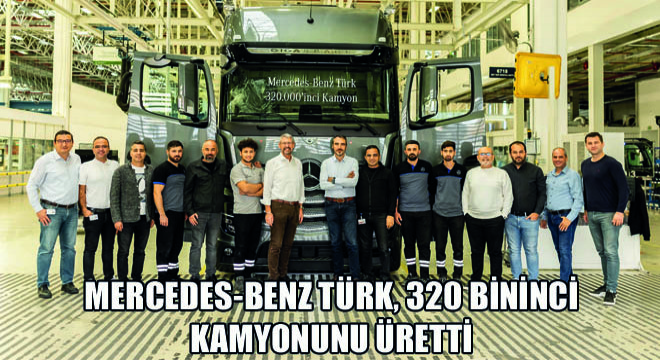 Mercedes-Benz Türk, 320 Bininci Kamyonunu Üretti