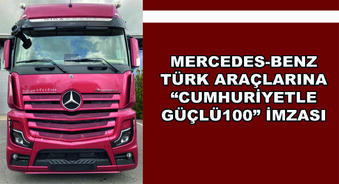 Mercedes-Benz Türk Araçlarına Cumhuriyetle GÜÇLÜ100 İmzası