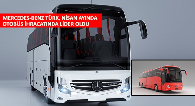 Mercedes-Benz Türk, Nisan Ayında Otobüs İhracatında Lider Oldu