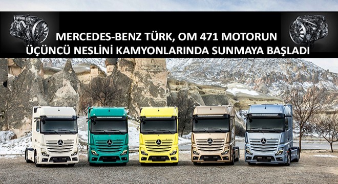 Mercedes-Benz Türk, OM 471 Motorun Üçüncü Neslini Kamyonlarında Sunmaya Başladı