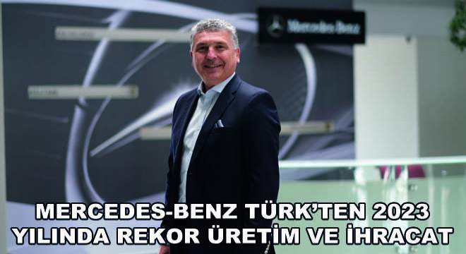 Mercedes-Benz Türk’ten 2023 Yılında Rekor Üretim ve İhracat