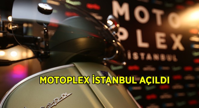 Motoplex İstanbul Kapılarını Açtı