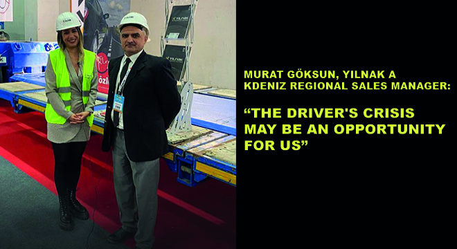 Murat Göksun, Yılnak Akdeniz Regional Sales Manager,  The Driver s Crisis May Be An Opportunity For Us 