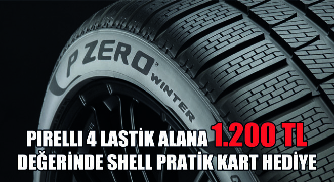 Pirelli 4 Lastik Alana 1.200 TL Değerinde Shell Pratik Kart Hediye