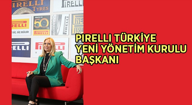 Pirelli Türkiye nin Yeni Yönetim Kurulu Başkanı