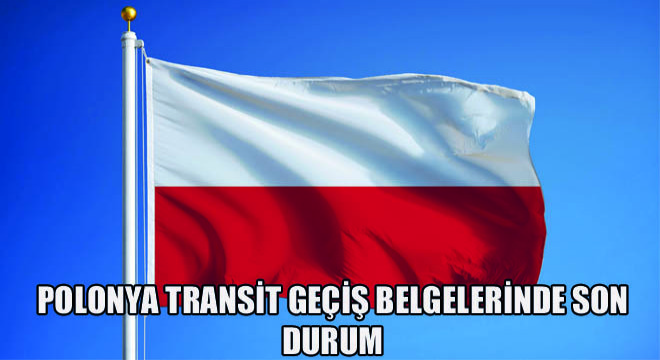 Polonya Transit Geçiş Belgelerinde Son Durum