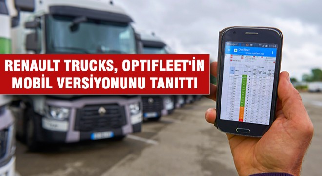 Renault Trucks, Optifleet in Mobil Versiyonunu Tanıttı