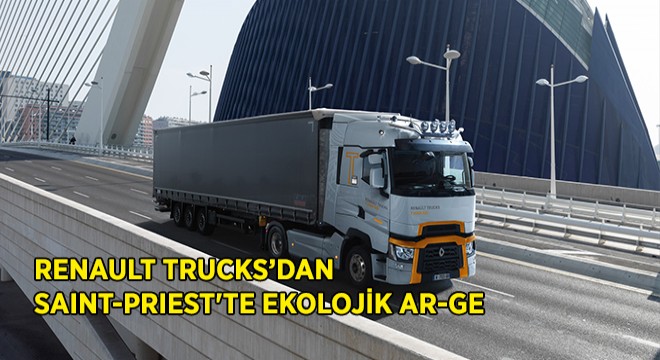 Renault Trucks’dan Saint-Priest te Ekolojik Ar-Ge
