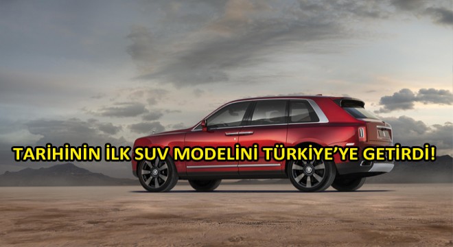 Rolls-Royce Tarihinin İlk Suv Modelini Türkiye’ye Getirdi!