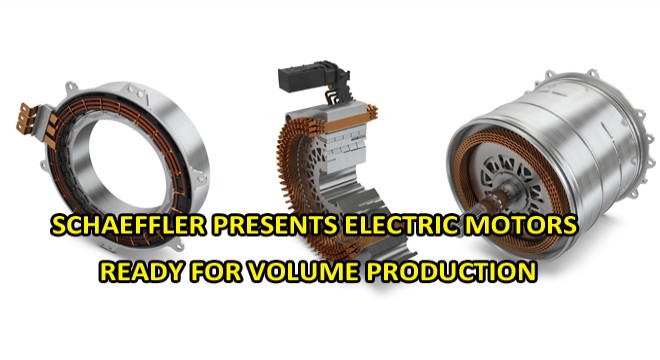 SCHAEFFLER PRESENTS ELECTRIC MOTORS READY FOR VOLUME PRODUCTION