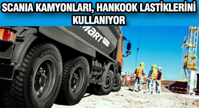 Scania, Kamyon Lastiklerinde Hankook Kullanılıyor