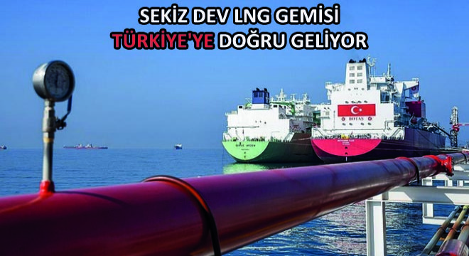 Sekiz Dev Lng Gemisi Türkiye ye Doğru Geliyor