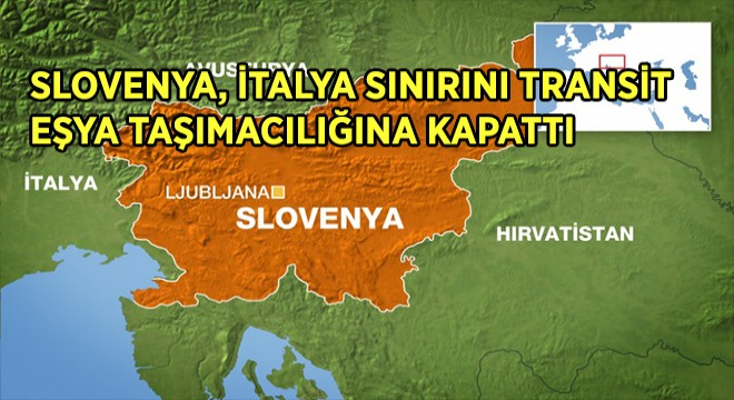 Slovenya, İtalya Sınırını Transit Eşya Taşımacılığına Kapattı